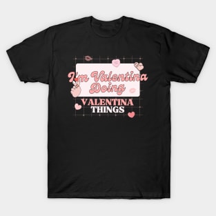 I'm Valentina Doing Valentina Things, Valentines Day Gift T-Shirt